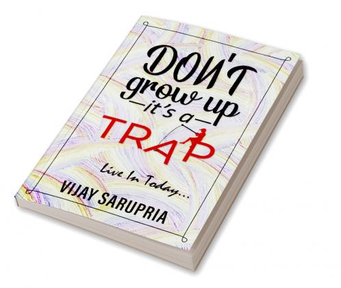 Don’t Grow Up… It’s a Trap