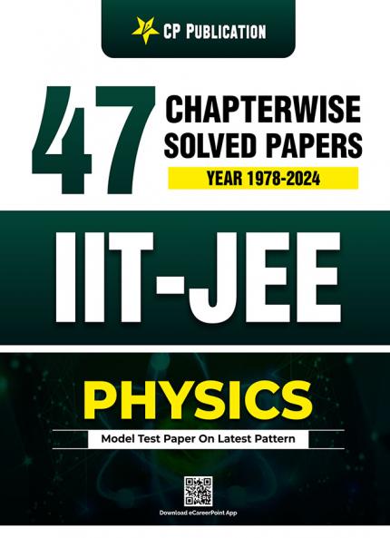 IIT-JEE 47 Years Physics Chapter Wise Solved Papers (1978 - 2024) By Career Point Kota