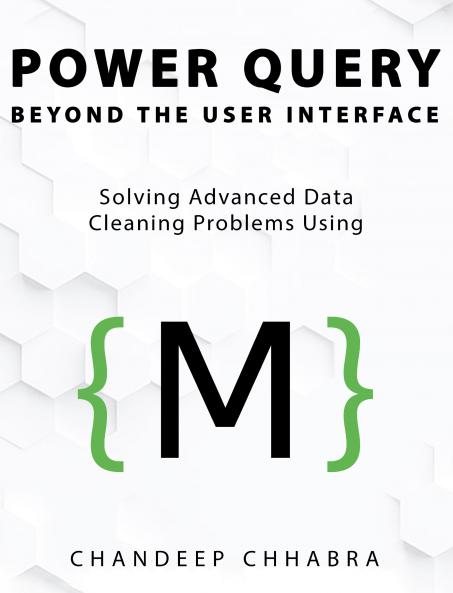Power Query Beyond The User Interface: Solving Advanced Data Cleaning Problems Using M