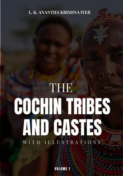 THE COCHIN TRIBES AND CASTES With Illustrations