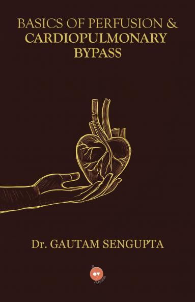 BASICS OF PERFUSION & CARDIOPULMONARY BYPASS