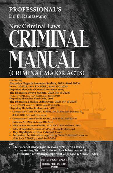 Criminal Manual Major Act Containing the Bharatiya Nagarik Suraksha Sanhita 2023 (46 of 2023) The Bharatiya Nyaya Sanhita 2023 (45 of 2023) and The Bharatiya Sakshya Adhiniyam 2023 (47 of 2023)