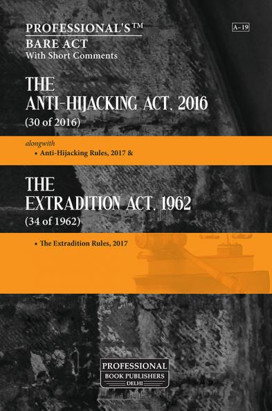 Anti-Hijacking Act 2016 alongwith Anti-Hijacking Rules 2017 & Extradition Act 1962 Extradition Rules 2017