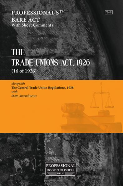 Trade Unions Act 1926 alongwith Central Trade Union Regulations 1938 With State Amendments