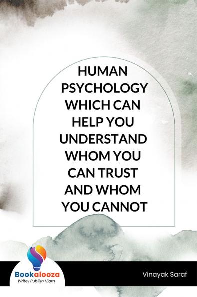 HUMAN PSYCHOLOGY WHICH CAN HELP YOU UNDERSTAND WHOM YOU CAN TRUST AND WHOM YOU CANNOT