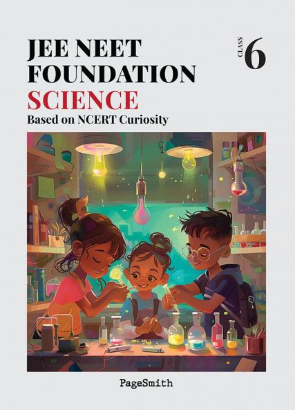 JEE NEET Foundation Class 6 Science Based on NCERT Curiosity | For JEE NTSE & Olympiad Exams