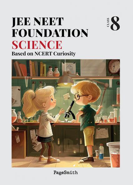 JEE NEET Foundation Science for Class VIII Based on New NCERT CURIOSITY Syllabus