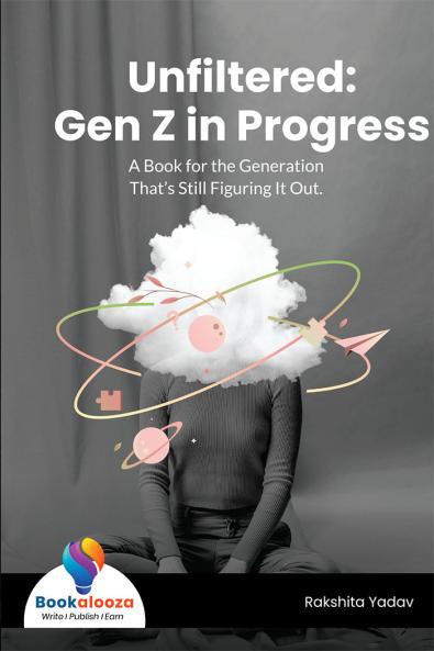 Unfiltered: Gen Z in Progress