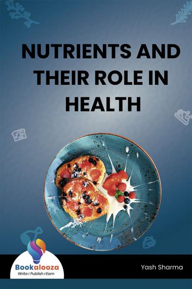 NUTRIENTS AND THEIR ROLE IN HEALTH