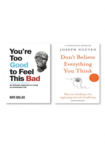 Don’t believe everything you think + You're Too Good to Feel This Bad: An Orthodox Approach to Living an Unorthodox Life
