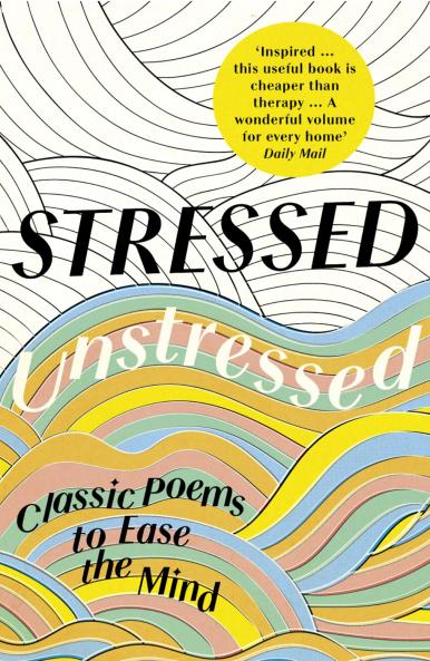 STRESSED UNSTRESSED: Classic Poems to Ease the Mind