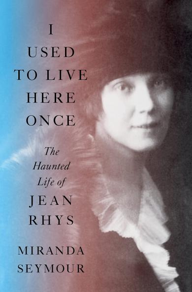 I USED TO LIVE HERE ONCE: The Haunted Life of Jean Rhys