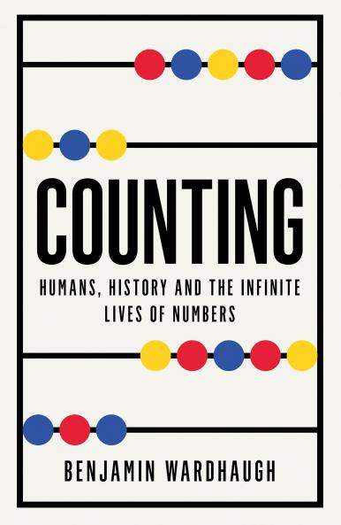COUNTING: Humans History and the Infinite Lives of Numbers