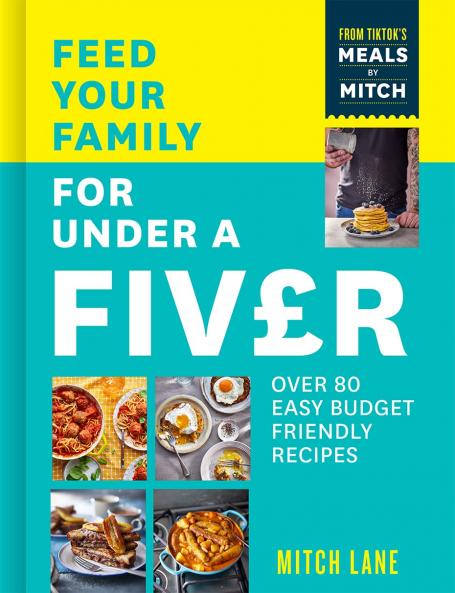 FEED YOUR FAMILY FOR UNDER A FIVER: Over 80 budget-friendly