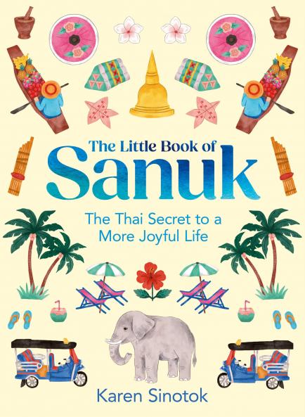 The Little Book of Sanuk : The Thai Secret to a More Joyful Life