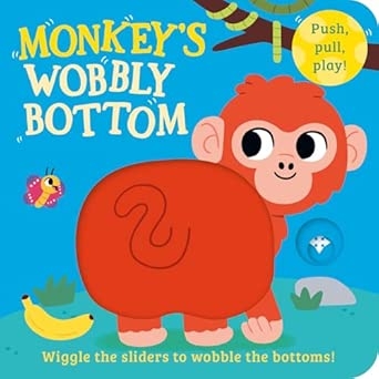 WOBBLY BOTTOMS — MONKEY’S WOBBLY BOTTOM