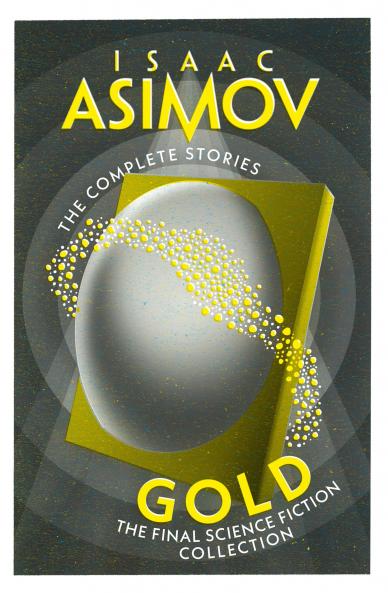 Gold -The Complete Stories : The Final Science Fiction Collection