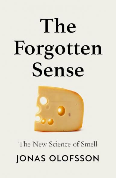 The Forgotten Sense : The New Science of Smell