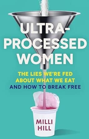 ULTRA-PROCESSED WOMEN: THE LIES WE’RE FED ABOUT WHAT WE EAT
