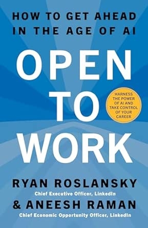 OPEN TO WORK: How to Create Opportunities and Find Success in a Very New World of Work