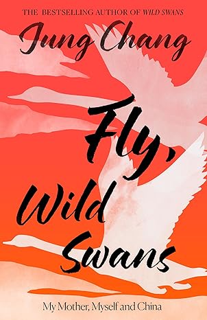 Fly Wild Swans : My Mother Myself and China