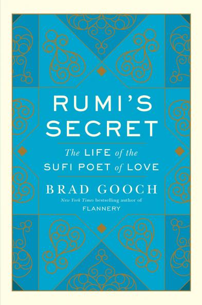 Rumi's Secret: The Life of the Sufi Poet of Love [Paperback] Brad Gooch