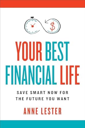 YOUR BEST FINANCIAL LIFE - Save Smart Now for the Future You