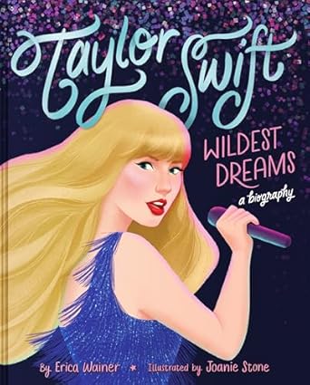 Taylor Swift: Wildest Dreams A Biography