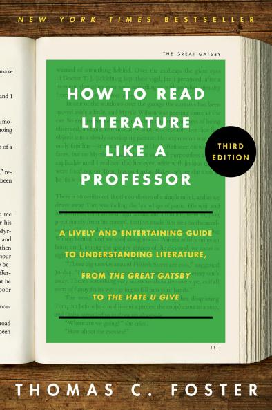How to Read Literature Like a Professor [Third Edition] : A Lively and Entertaining Guide to Understanding Literature from The Great Gatsby to The Hate You Give