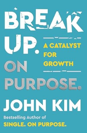 Break Up On Purpose : A Catalyst for Growth