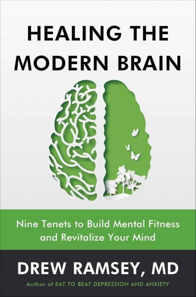 Healing the Modern Brain : Nine Tenets to Build Mental Fitness and Revitalize Your Mind