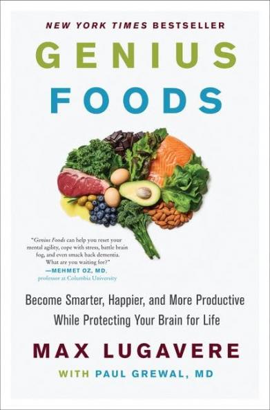 Genius Foods : Become Smarter Happier and More Productive While Protecting Your Brain for Life