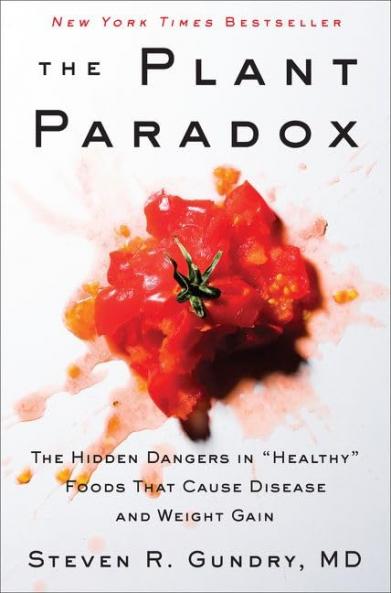The Plant Paradox : The Hidden Dangers in Healthy Foods That Cause Disease and Weight Gain
