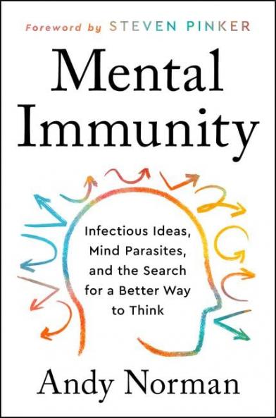 Mental Immunity : Infectious Ideas Mind-Parasites and the Search for a Better Way to Think