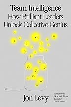 Team Intelligence : How Brilliant Leaders Unlock Collective Genius