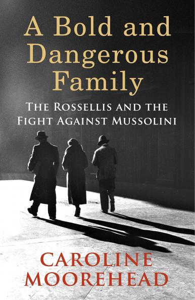 A Bold and Dangerous Family: One Familyâ€™s Fight Against Italian Fascism (The Resistance Quartet)