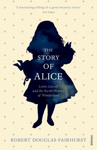 Story of Alice: Lewis Carroll and The Secret History of Wonderland