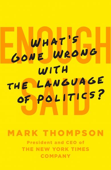 Enough Said: Whatâ€™s gone wrong with the language of politics?