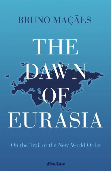 THE DAWN OF EURASIA : ON THE TRAIL OF THE NEW WORLD ORDER