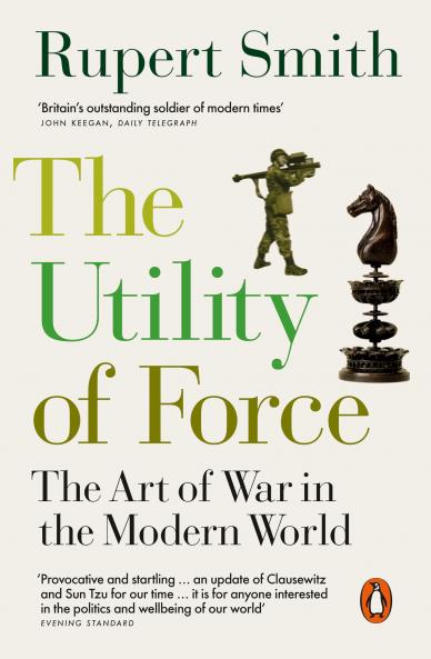 THE UTILITY OF FORCE : UPDATED WITH TWO NEW CHAPTERS