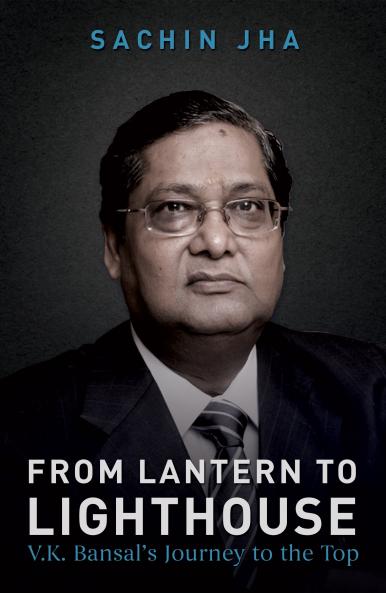 From Lantern To Light House A Story Of V.K Bansal By Sachin Jha (Second)