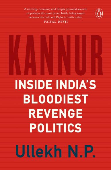 KANNUR : INSIDE INDIA'S BLOODIEST REVENGE POLITICS