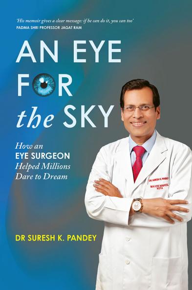AN EYE FOR THE SKY : HOW AN EYE SURGEON HELPED MILLIONS DARE TO DREAM