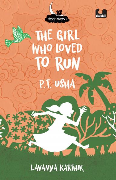 THE GIRL WHO LOVED TO RUN: PT USHA (DREAMERS SERIES)