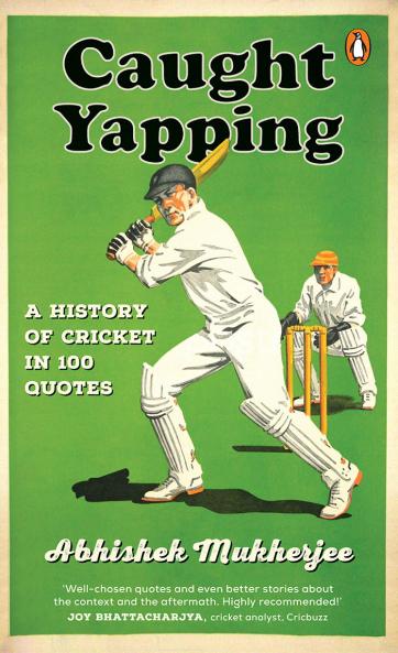 Caught Yapping: A History of Cricket in 100 Quotes