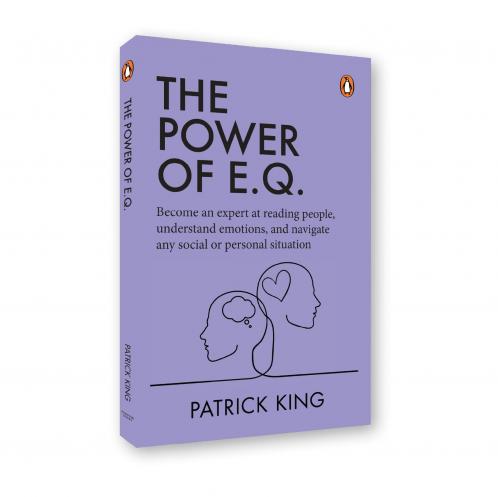 The Power of E.Q.: Become an Expert at Reading People Understand Emotions and Navigate any Social or Personal Situation
