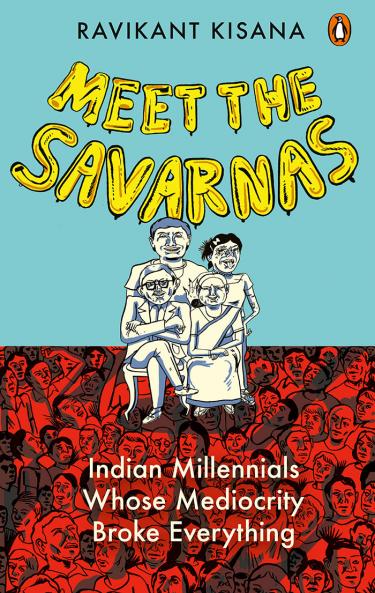 Meet The Savarnas: Indian Millennials Whose Mediocrity Broke Everything