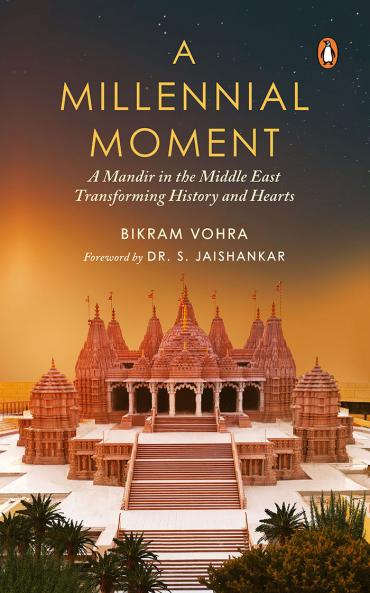 A MILLENNIAL MOMENT : A MANDIR IN THE MIDDLE EAST TRANSFORMING HISTORY AND HEARTS