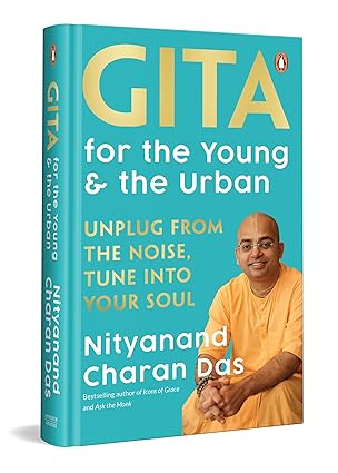 Gita For The Young And The Urban: Unplug From The Noise Tune Into Your Soul