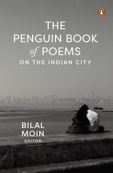 The Penguin Book of Poems on the Indian City: A Poetic Journey Through 37 Indian Cities Exploring Their Stories Struggles and Spirit